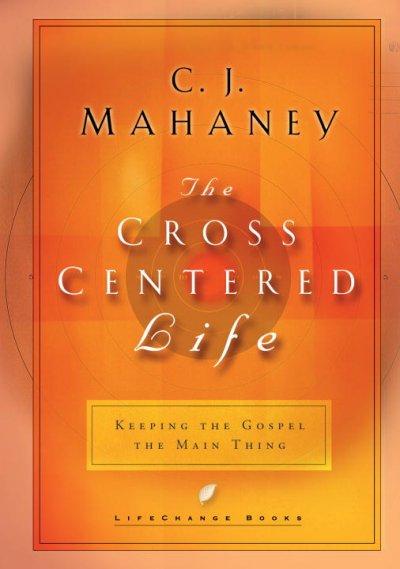 The Cross Centered Life (Lifechange Books)