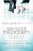 Sex Is Not the Problem (Lust Is): A Study Guide for Women