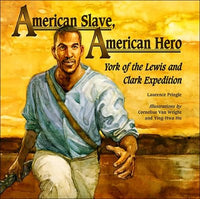 American Slave, American Hero: York of the Lewis And Clark Expedition: American Slave, American Hero