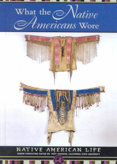 What the Native Americans Wore (Native American Life): What the Native Americans Wore