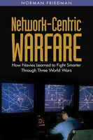 Network-Centric Warfare: How Navies Learned to Fight Smarter Through Three World Wars
