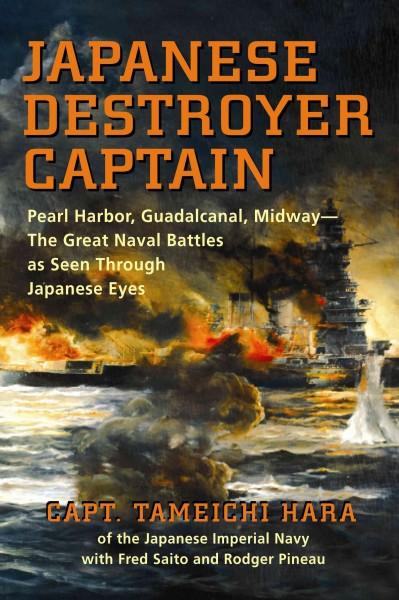 Japanese Destroyer Captain: Pearl-Harbor, Guadalcanal, Midway-The Great Naval Battles As Seen Through Japanese Eyes