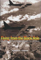 Flying from the Black Hole: The B-52 Navigator-Bombardiers of Vietnam
