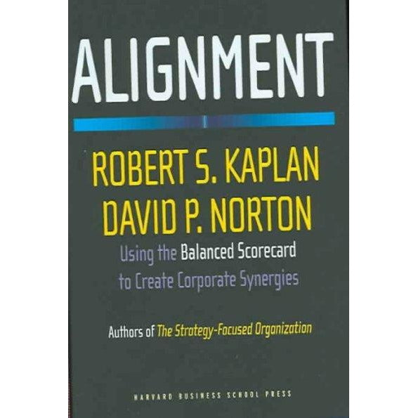 Alignment: Using the Balanced Scorecard to Create Corporate Synergies