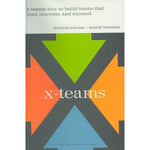 X-Teams: How To Build Teams That Lead, Innovate, And Succeed