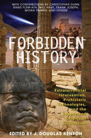 Forbidden History: Prehistoric Technologies, Extraterrestrial Intervention, And The Suppressed Origins Of Civilization