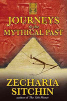 Journeys to the Mythical Past (The Earth Chronicles Expeditions)