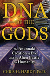 DNA of the Gods: The Anunnaki Creation of Eve and the Alien Battle for Humanity