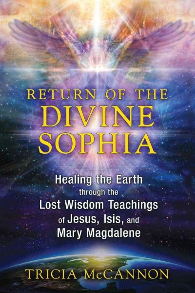 Return of the Divine Sophia:Healing the Earth Through the Lost Wisdom Teachings of Jesus