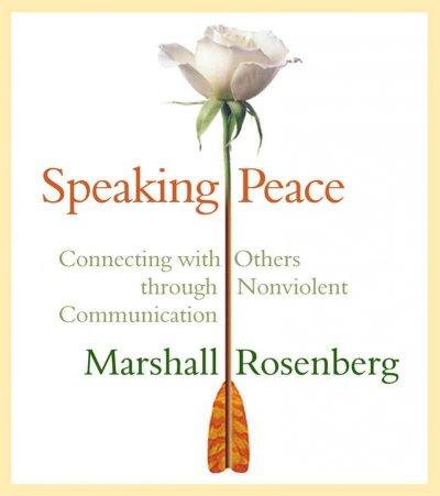 Speaking Peace: Connecting With Others Through Non-Violent Communication