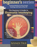 The Beginner's Guide to Shamanic Journeying (The Beginner's Guides)