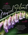 The Complete Illustrated Encyclopedia of Magical Plants: A Practical Guide to Creating Healing, Protection, and Prosperity Using Plants, Herbs, and Flowers