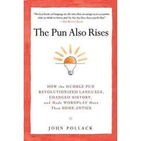 The Pun Also Rises: How the Humble Pun Revolutionized Language, Changed History, and Made Wordplay More Than Some Antics | ADLE International