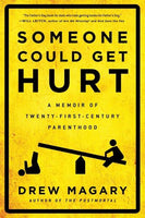 Someone Could Get Hurt: A Memoir of Twenty-First-Century Parenthood
