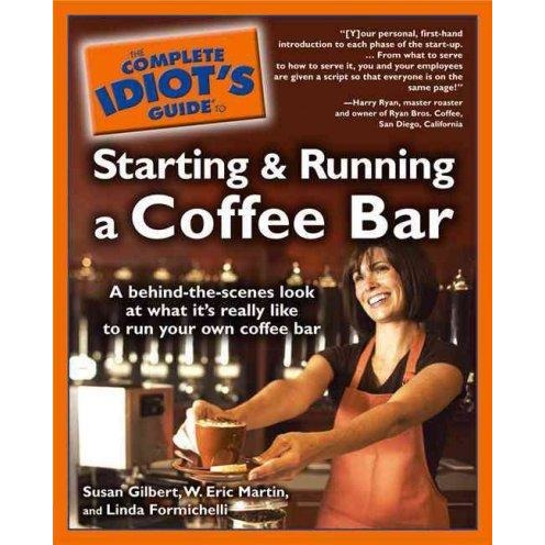 the Complete Idiot's Guide to Starting And Running a Coffee Bar (Idiot's Guides)