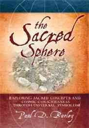 The Sacred Sphere: Exploring Sacred Concepts and Cosmic Consciousness Through Universal Symbolism: The Sacred Sphere