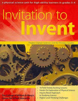 Invitation to Invent: A Physical Science Unit for High-Ability Learners in Grade 3-4.: Invitation to Invent