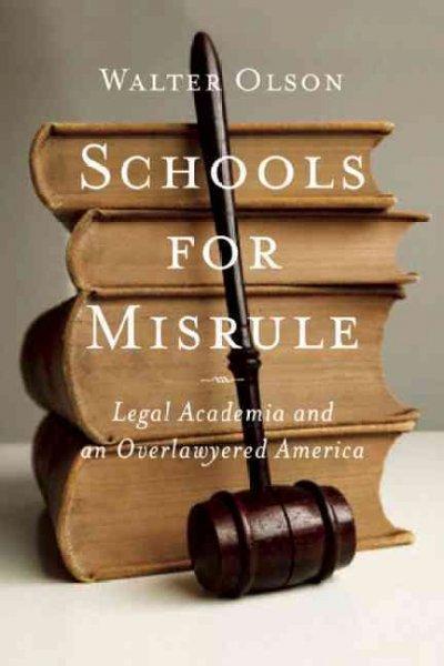 Schools for Misrule: Legal Academia and an Overlawyered America