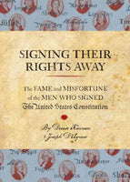 Signing Their Rights Away: The Fame and Misfortune of the Men Who Signed the United States Consititution