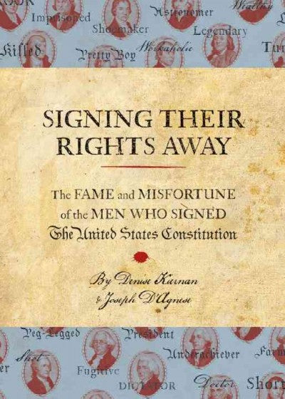 Signing Their Rights Away: The Fame and Misfortune of the Men Who Signed the United States Consititution