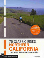 75 Classic Rides Northern California: The Best Road Biking Routes
