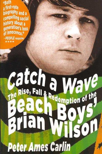Catch a Wave: The Rise, Fall & Redemption of the Beach Boys' Brian Wilson