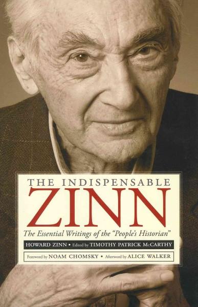 The Indispensable Zinn: The Essential Writings of the ""People's Historian""