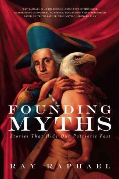 Founding Myths: Stories That Hide Our Patriotic Past