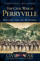 The Civil War at Perryville: Battling for the Bluegrass (Civil War Sesquicentennial)