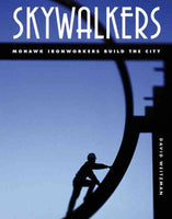 Skywalkers: Mohawks Ironworkers Build the City