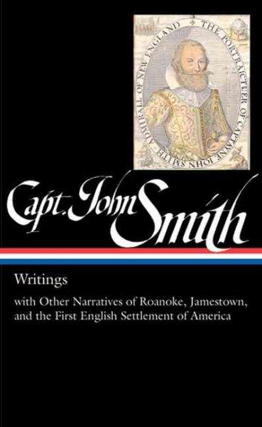 Captain John Smith: Writings With Other Narratives of Roanoke, Jamestown, and the First E