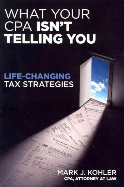 What Your CPA Isn't Telling You: Life-Changing Tax Strategies