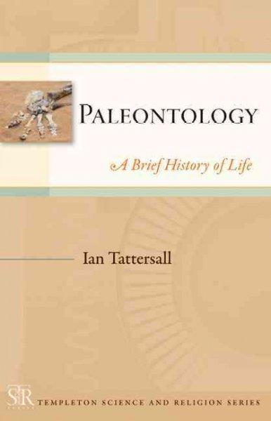 Paleontology: A Brief History of Life (Templeton Science and Religion Series)