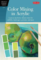 Color Mixing in Acrylic: Learn to Mix Fresh, Vibrant Colors for Still Lifes, Landscapes, Portraits, and More (Artist's Library Series)