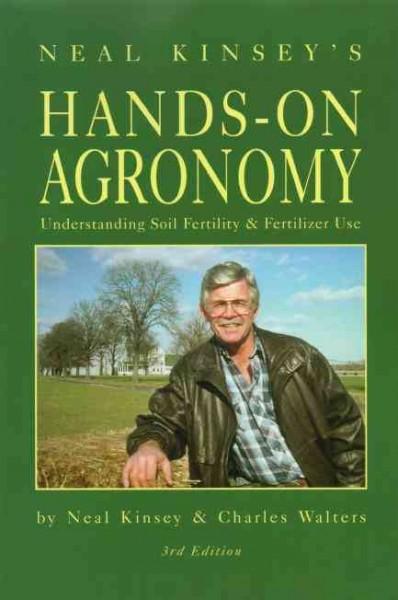 Neal Kinsey's Hands-On Agronomy: Understanding Soil Fertility & Fertilizer Use