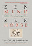 Zen Mind, Zen Horse: The Science and Spirituality of Working With Horses