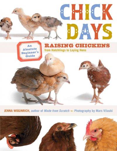 Chick Days: An Absolute Beginner's Guide to Raising Chickens from Hatchings to Laying Hens