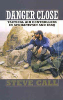 Danger Close: Tactical Air Controllers in Afghanistan and Iraq (Texas A&M University Military History Series)