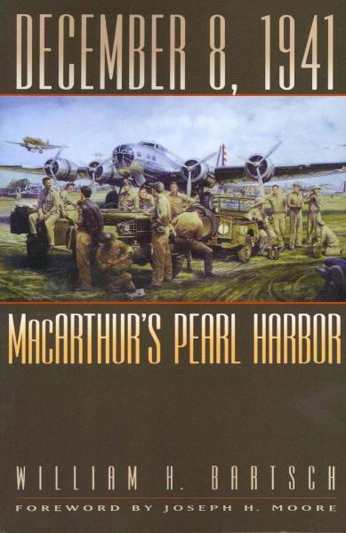 December 8, 1941: MacArthur's Pearl Harbor (Texas A&M University Military History Series)