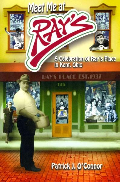 Meet Me at Ray's: A Celebration of Ray's Place in Kent, Ohio