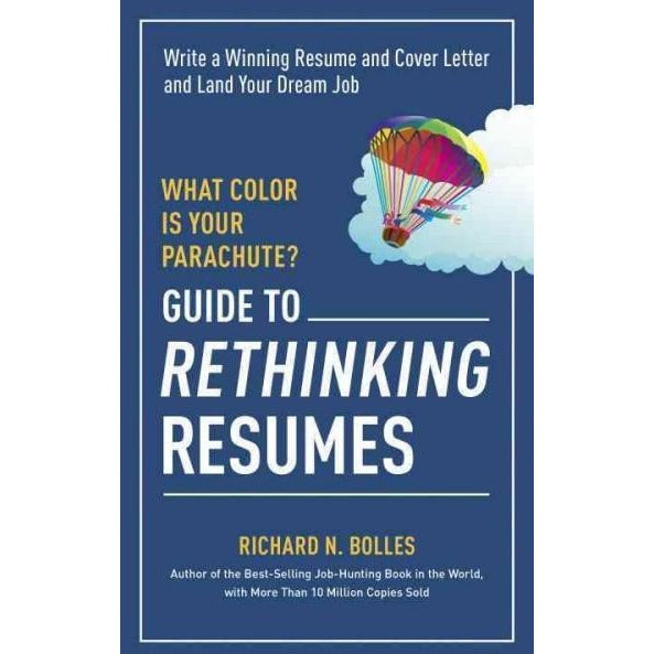 What Color Is Your Parachute?: Guide to Rethinking Resumes: Write a Winning Resume and Cover Letter and Land Your Dream Interview (What Color Is Your Parachute Guide to Rethinking..)