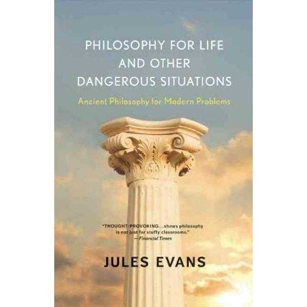 Philosophy for Life and Other Dangerous Situations: Ancient Philosophy for Modern Problems | ADLE International