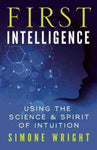 First Intelligence: Using the Science & Spirit of Intuition