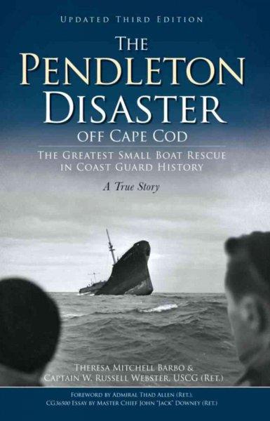 The Pendleton Disaster Off Cape Cod: The Greatest Small Boat Rescue in Coast Guard History