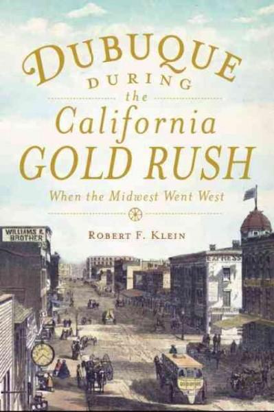 Dubuque During the California Gold Rush: When the Midwest Went West