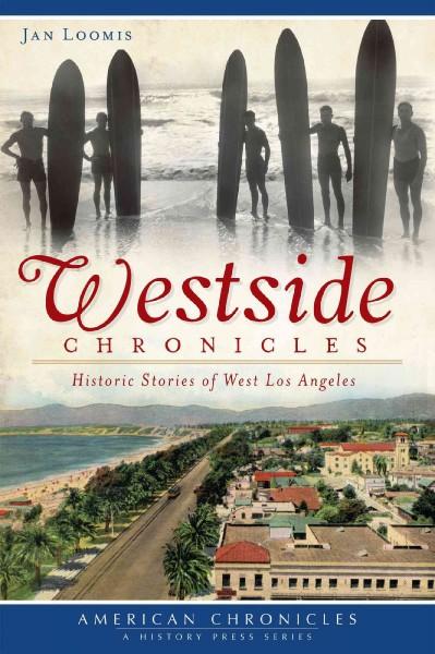 Westside Chronicles: Historic Stories of West Los Angeles (American Chronicles)