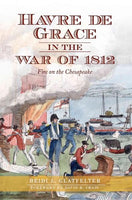 Havre De Grace in the War of 1812: Fire on the Chesapeake