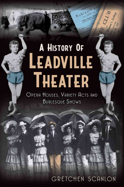A History of Leadville Theater: Opera Houses, Variety Acts and Burlesque Shows