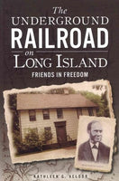 The Underground Railroad on Long Island: Friends in Freedom