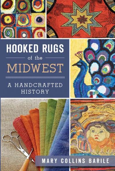 Hooked Rugs of the Midwest: A Handcrafted History